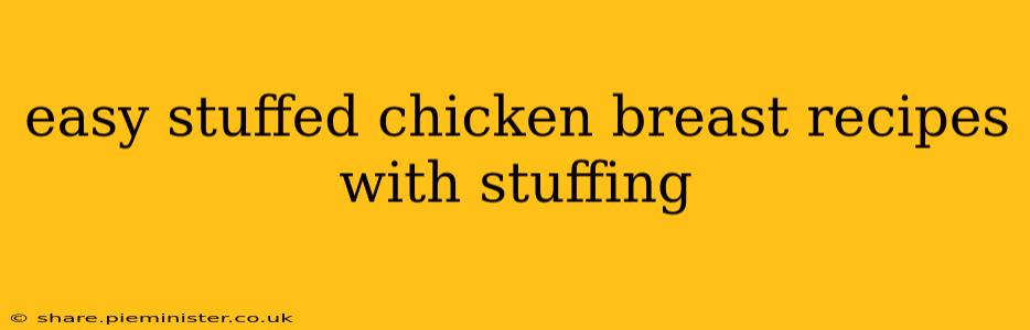 easy stuffed chicken breast recipes with stuffing