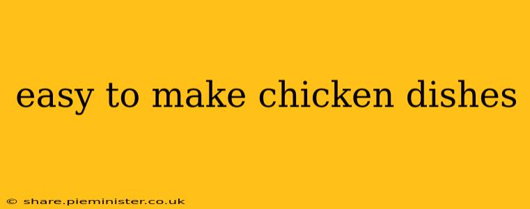 easy to make chicken dishes