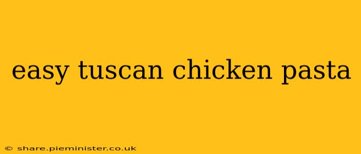 easy tuscan chicken pasta