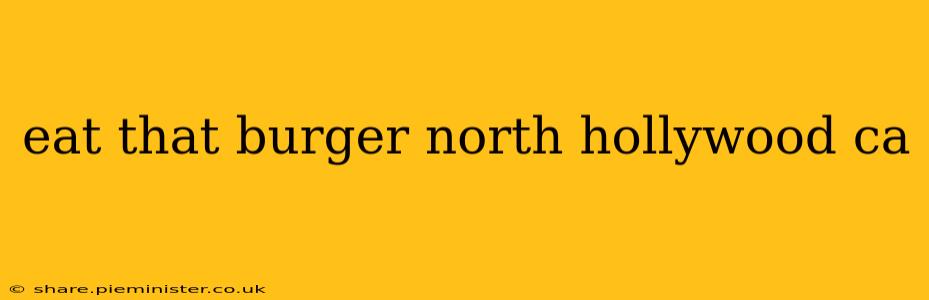 eat that burger north hollywood ca