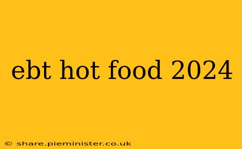 ebt hot food 2024