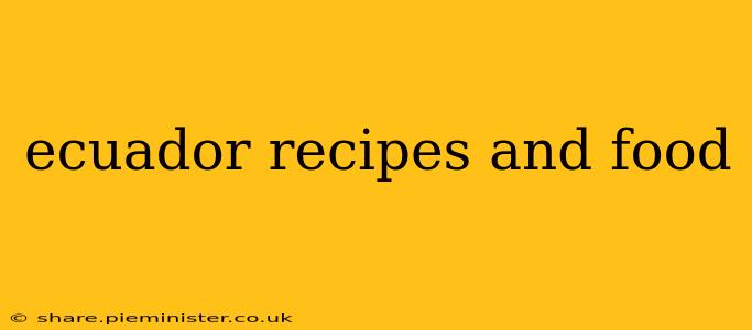 ecuador recipes and food