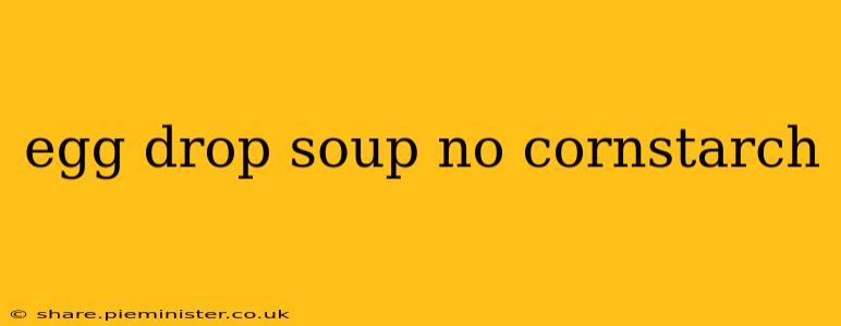 egg drop soup no cornstarch