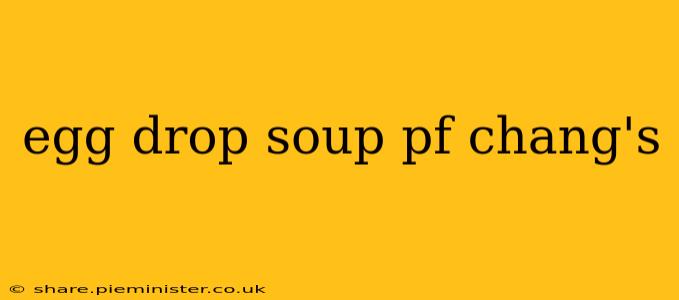 egg drop soup pf chang's