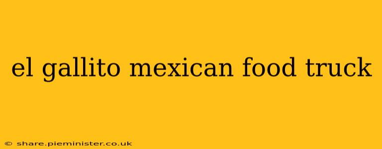 el gallito mexican food truck
