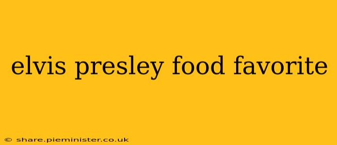 elvis presley food favorite