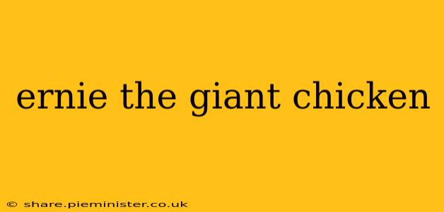 ernie the giant chicken