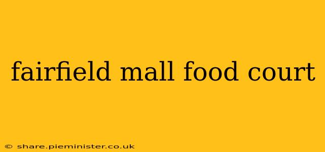 fairfield mall food court