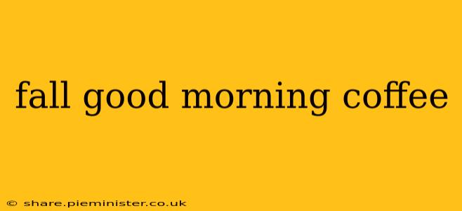 fall good morning coffee