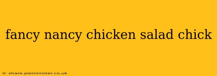 fancy nancy chicken salad chick