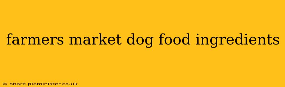 farmers market dog food ingredients