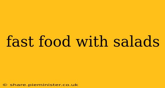 fast food with salads