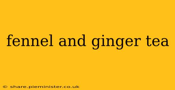 fennel and ginger tea