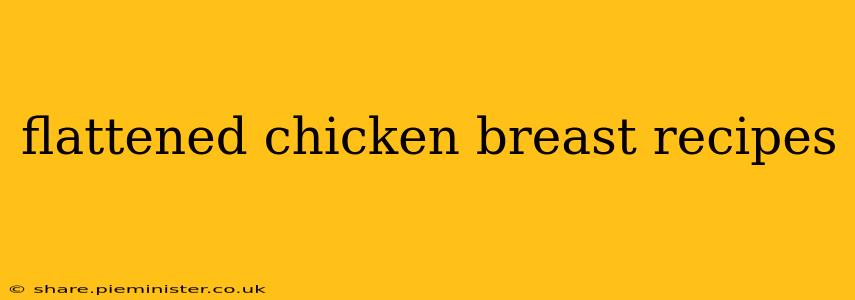 flattened chicken breast recipes