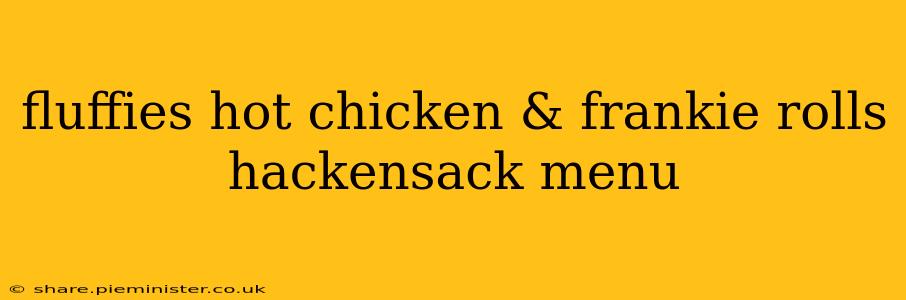 fluffies hot chicken & frankie rolls hackensack menu
