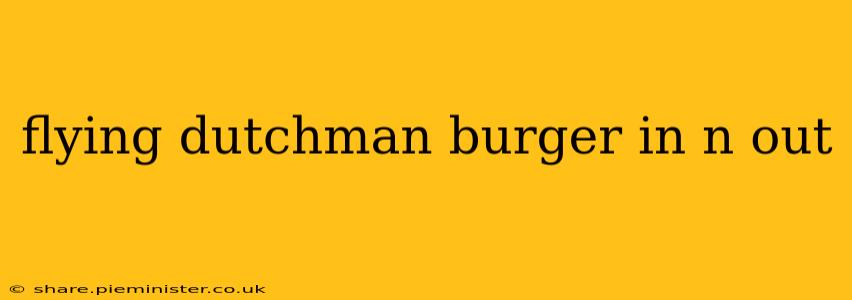 flying dutchman burger in n out