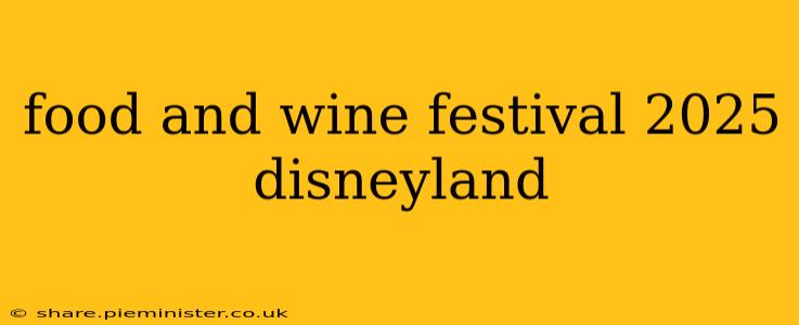 food and wine festival 2025 disneyland