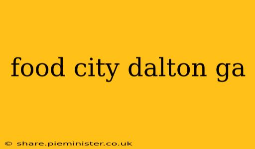 food city dalton ga
