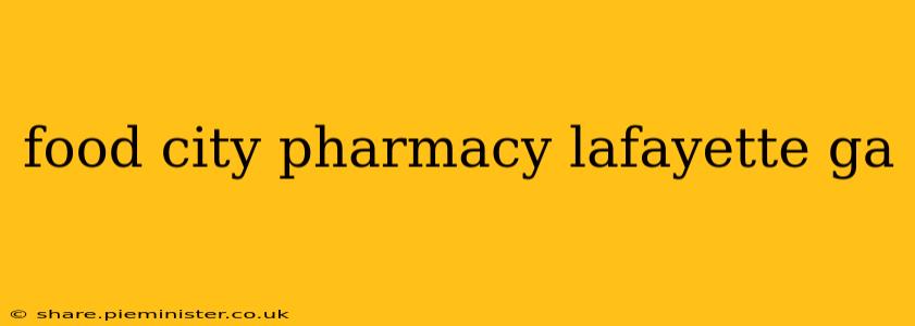 food city pharmacy lafayette ga