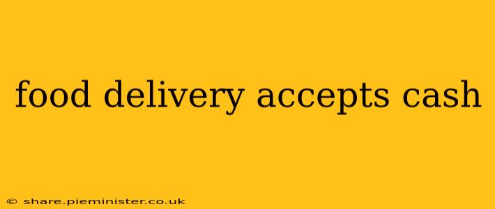 food delivery accepts cash