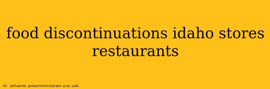 food discontinuations idaho stores restaurants