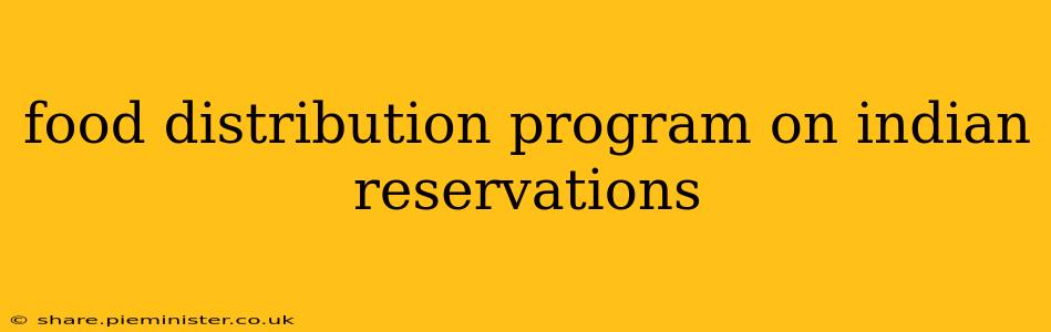 food distribution program on indian reservations