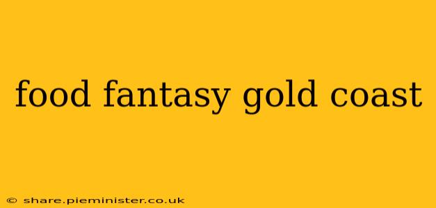 food fantasy gold coast