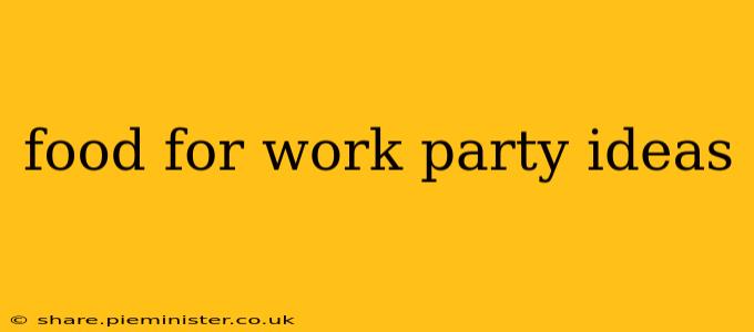 food for work party ideas