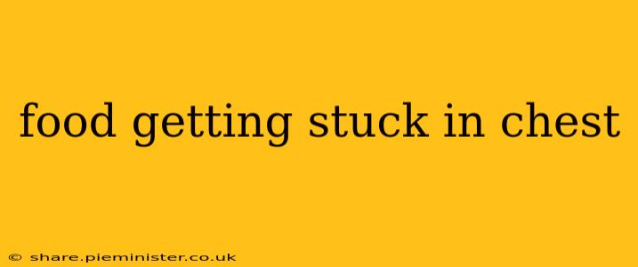 food getting stuck in chest