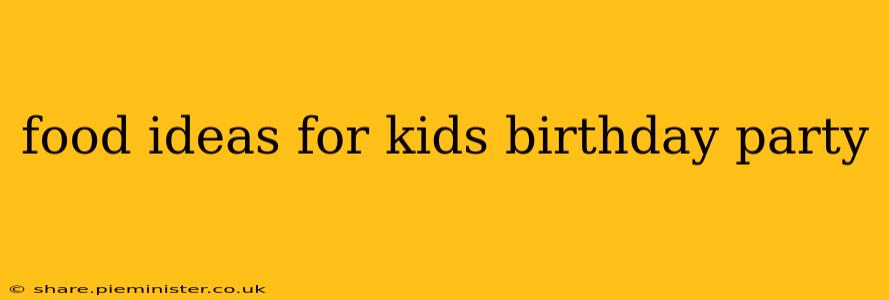 food ideas for kids birthday party