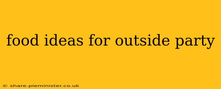 food ideas for outside party