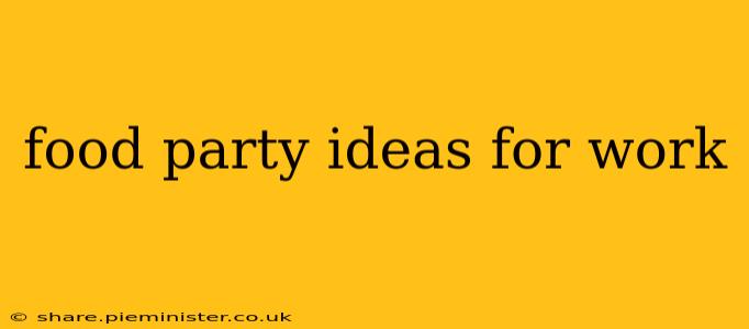 food party ideas for work