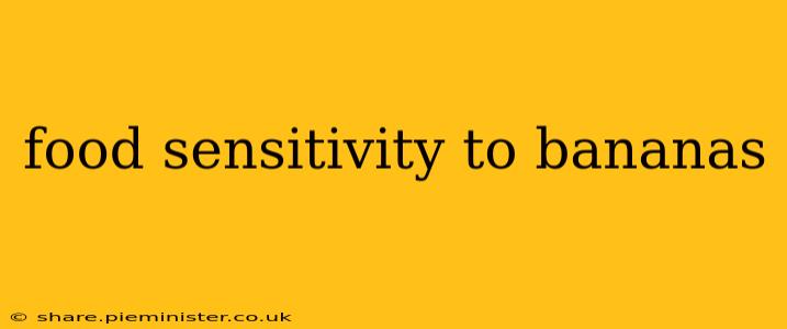 food sensitivity to bananas