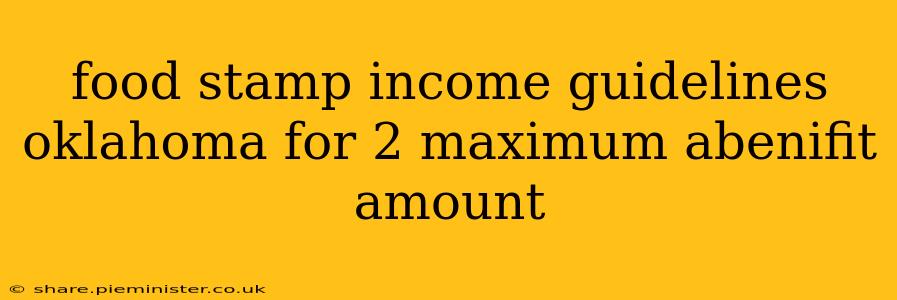 food stamp income guidelines oklahoma for 2 maximum abenifit amount