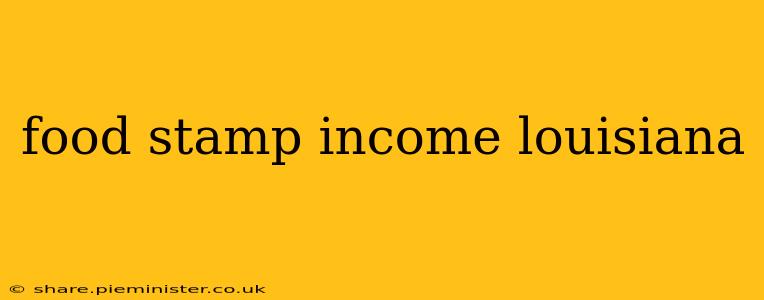 food stamp income louisiana
