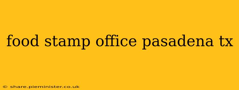 food stamp office pasadena tx