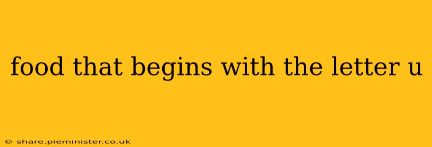 food that begins with the letter u