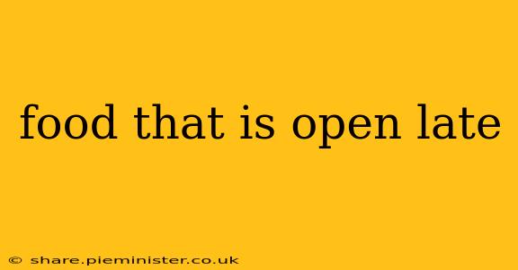 food that is open late