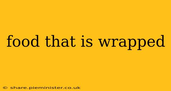 food that is wrapped