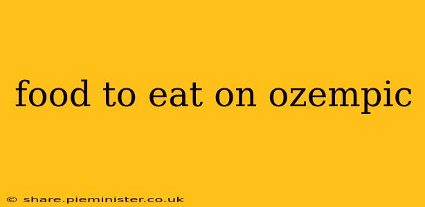 food to eat on ozempic
