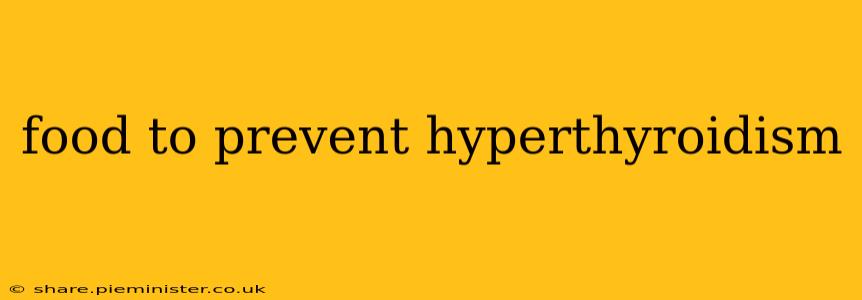 food to prevent hyperthyroidism