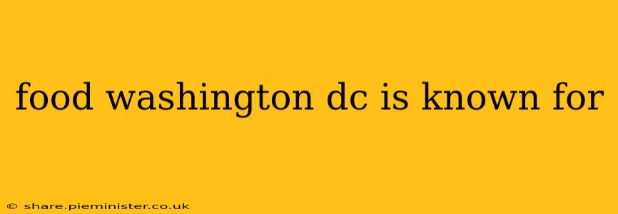 food washington dc is known for