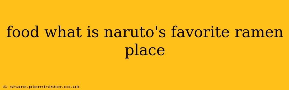 food what is naruto's favorite ramen place