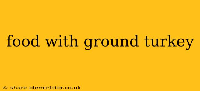 food with ground turkey