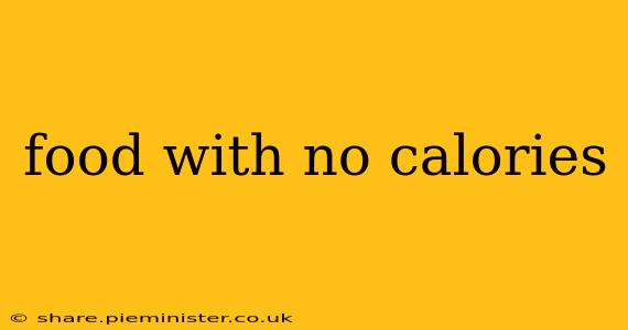 food with no calories