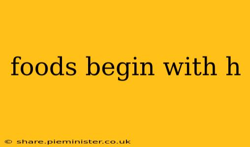 foods begin with h