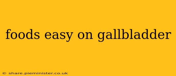 foods easy on gallbladder