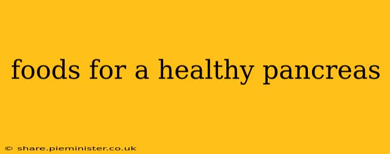 foods for a healthy pancreas