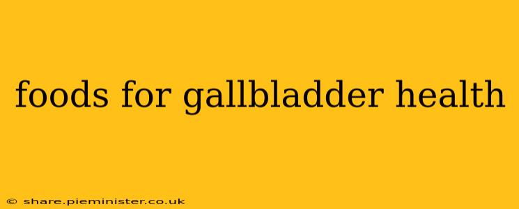foods for gallbladder health