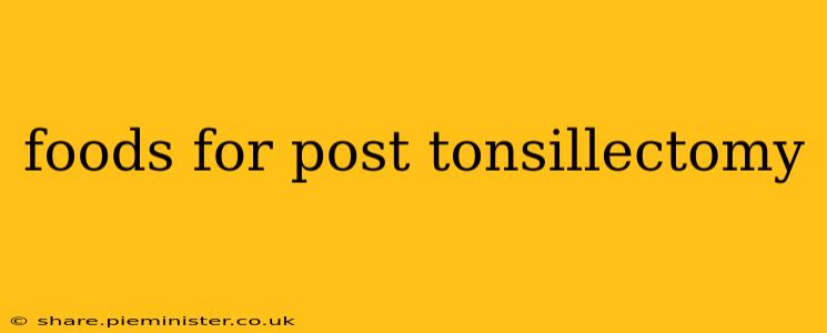 foods for post tonsillectomy